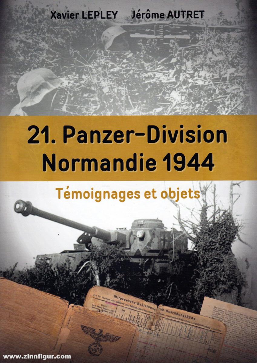 Lepley, Xavier/Autret, Jérome: 21. Panzer-Division. Normandie 1944. Témoignages et objets