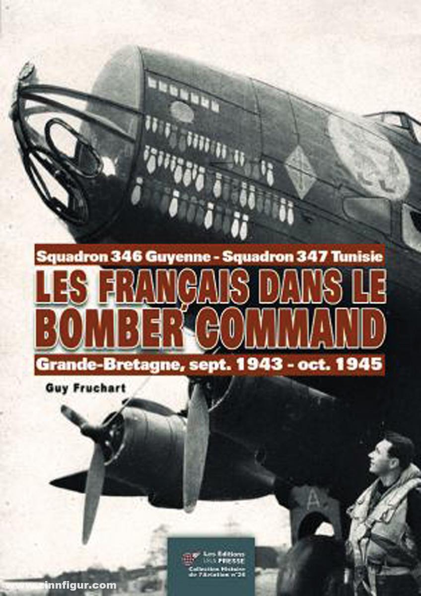 Les Editions Lela Presse Fruchart, Guy: Les Francais dans le Bomber Command. Squadron 346 Guyenne - Squadron 347 Tunesie. Grand-Bretagne, sept. 1943 - oct. 1945