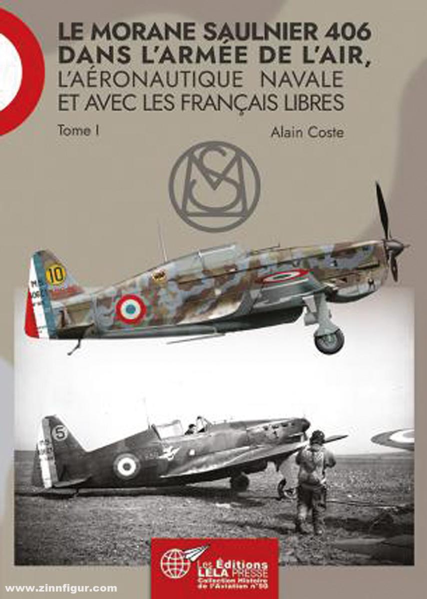 Les Editions Lela Presse Coste, Alain: Le Morane Saulnier 406 dans l'Armée de l'Air, l'Aéronautique Navale et avec les Francais Libres. Band 1
