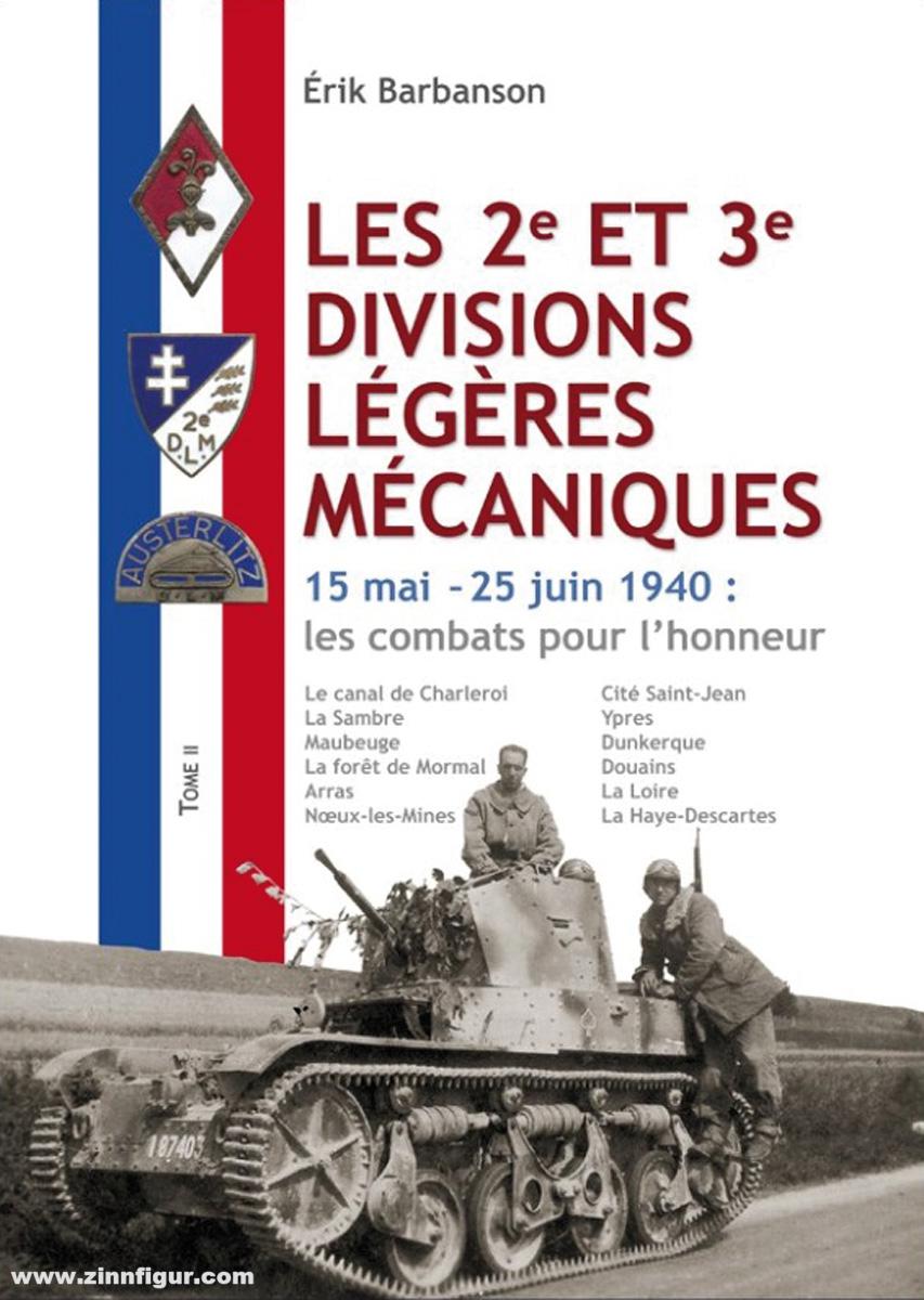Editions Arès Barbanson, Érik: Les 2e et 3e divisions légères mécaniques. Band 2: 15 mai - 25 juin 1940: les combats  pour l'honneur