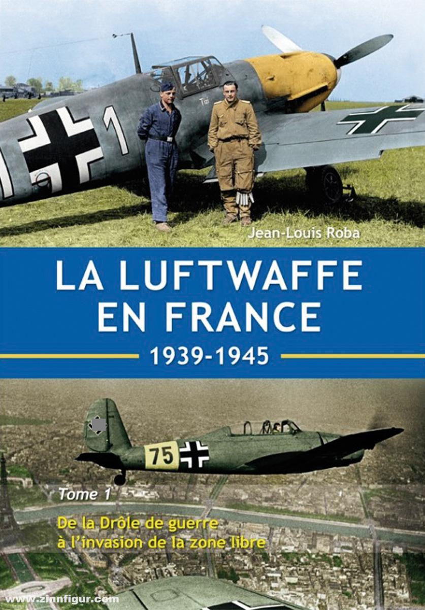 Editions Arès Roba, Jean-Louis: a Luftwaffe en France 1939-1945. Band 1: De la Drôle de guerre à l'invasion de la zone libre