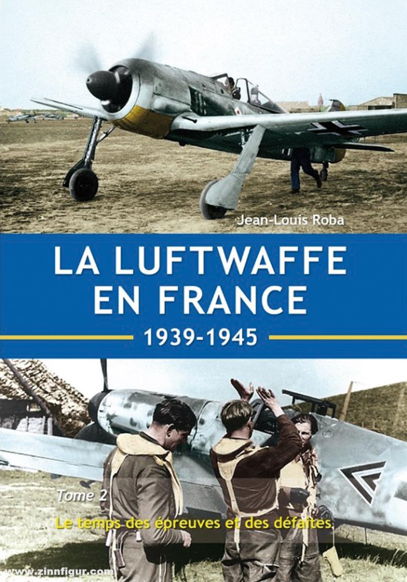 Editions Arès Roba, Jean-Louis: La Luftwaffe en France 1939-1945. Band 2: Le temps des épreuves et de défaites