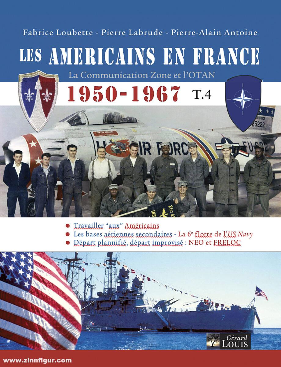 Gérard Louis Éditeur Antoine, Pierre-Alain/Labrude, Pierre/Loubette, Fabrice: Les Américains en France.  La Communication Zone et l'OTAN 1950-1967. Band 4