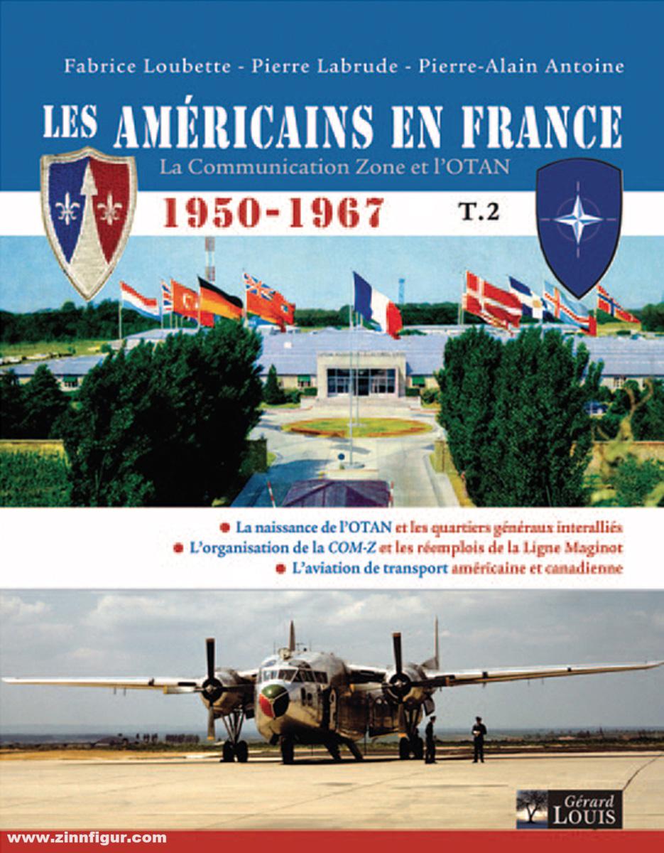 Gérard Louis Éditeur Les Américains en France. La Communication Zone et l’OTAN 1950-1967. Band 2