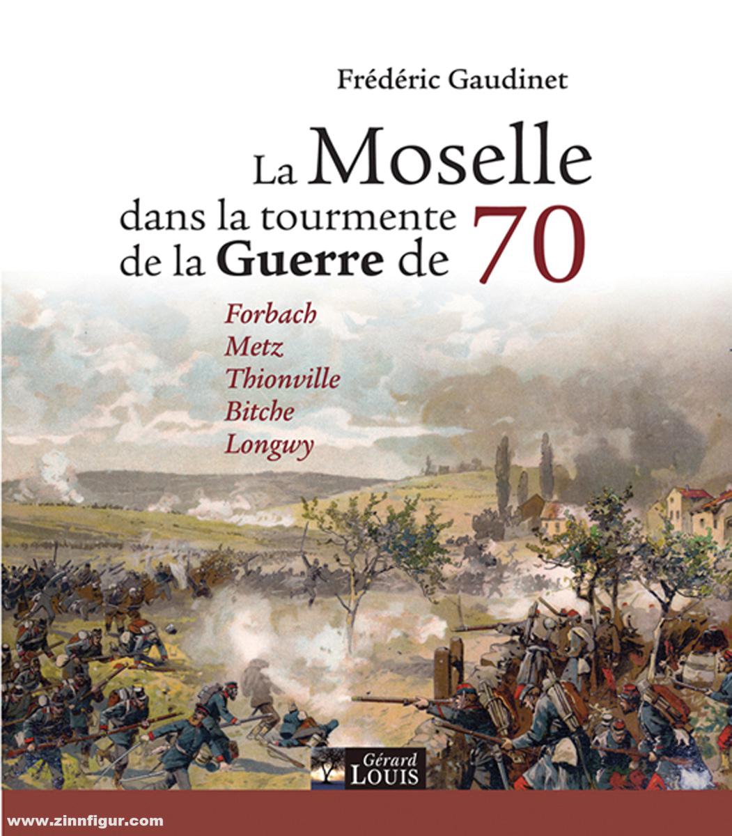 Gérard Louis Éditeur Gaudinet, Frédéric: La Moselle dans la tourmente de la Guerre 70