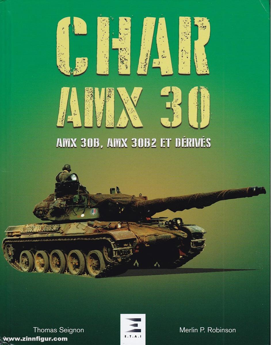 E.T.A.I. Seignon, Thomas/Robinson, Merlin P.: Char AMX 30, AMX 30B, AMX 30B2 et ses dérivés