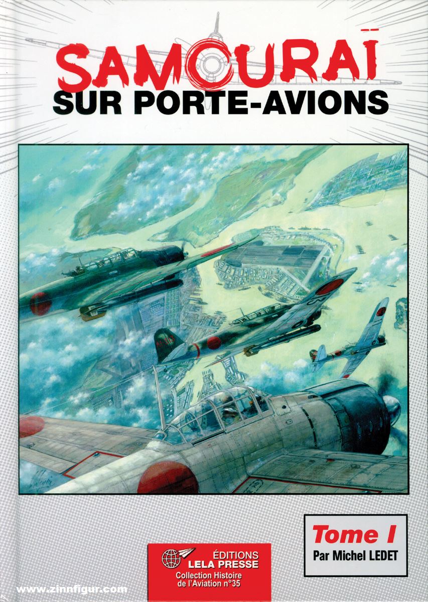 Les Editions Lela Presse Ledet, Michel: Samourai sur porte-avions. Les Groupes Aériens Embarqués Japonais 1922-1944. Les Avions et leurs Porte-Avions. Band 1: Des Origines à Pearl Harbor