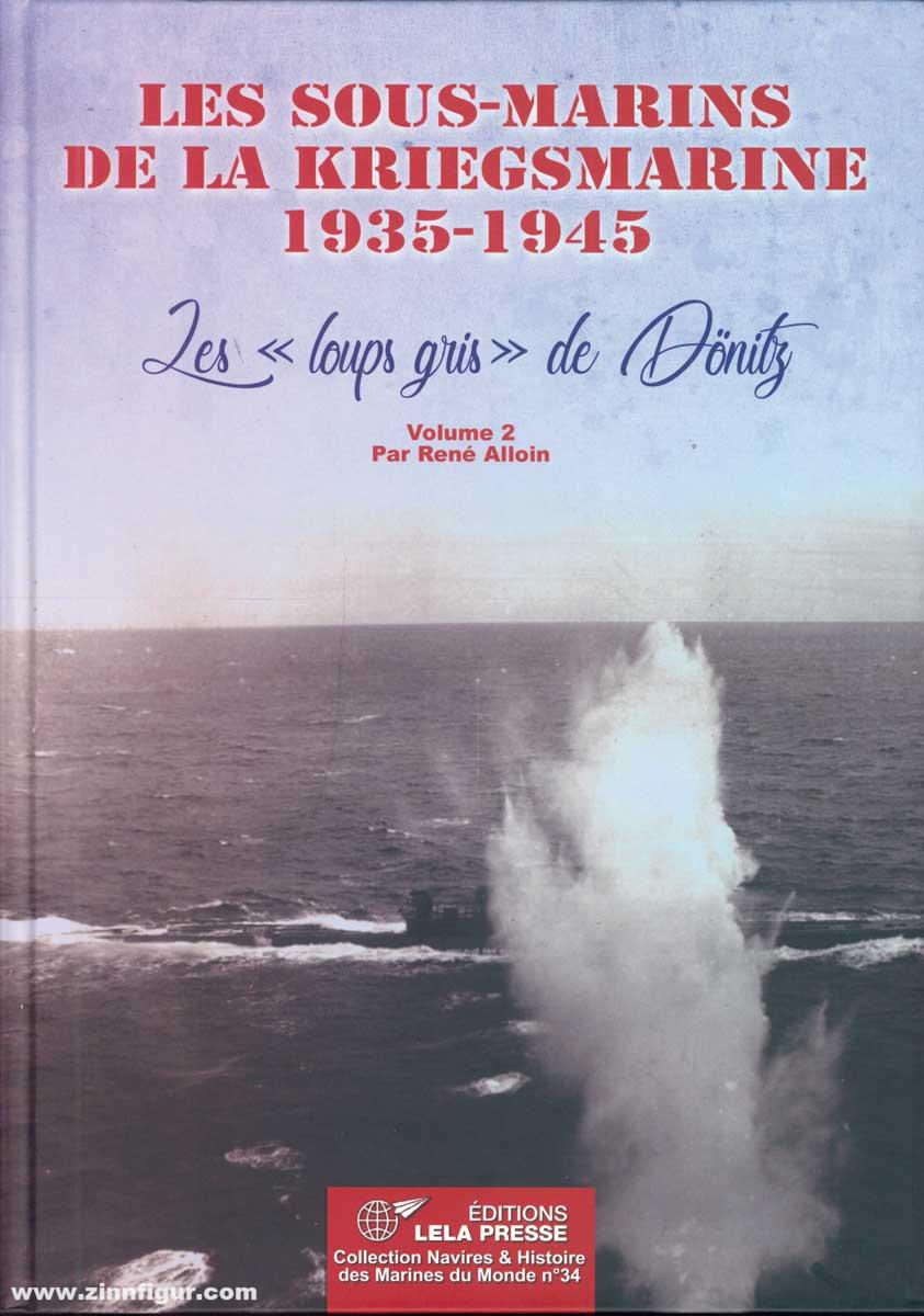 Les Editions Lela Presse Alloin, René: Les sous-marins de la Kriegsmarine 1935-1945. Les 'loups gris' de Dönitz. Band 2