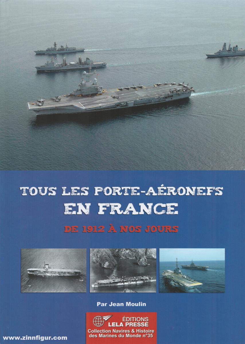 Les Editions Lela Presse Moulin, Jean: Tous les porte-aéronefs en France de 1912 à nos jour