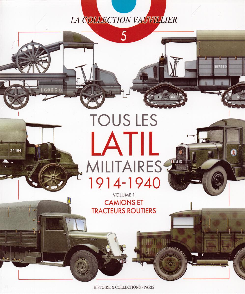 Histoire et Collections Vauvillier, Francois: Tous les Latil Militaires 1914-1940. Band 1: Camions et Tracteurs Routiers