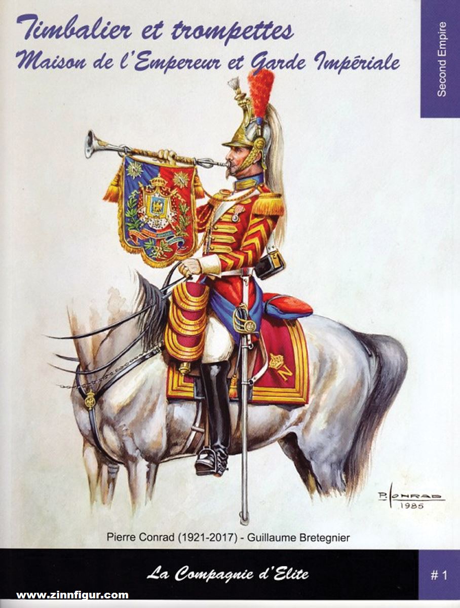 Epopées Bretegnier, Guillaume/Conrad, Pierre (Illustr.): La Compagnie d'Elite. Timbalier et trompettes. Maison militaire de l'Empereur. Garde Impériale (Second Empire)