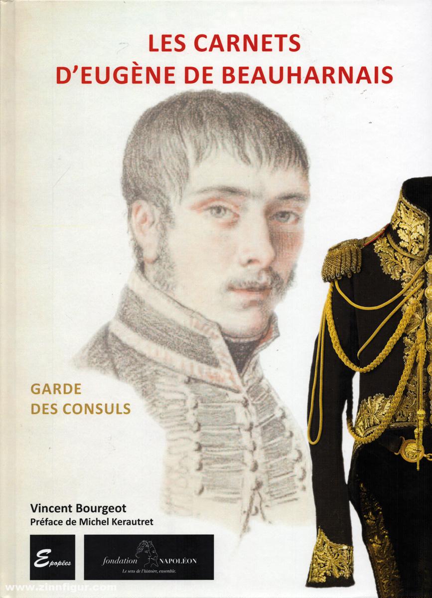 Epopées Bourgeot, Vincent (Hrsg.): Les Carnets d'Eugène de Beauharnais. Garde des Consuls