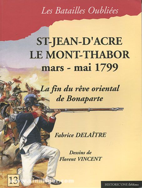 Historicone Editions Delaître, Fabrice/Vincent, Florent (Illustr.): Saint-Jean-d'Acre & Le Mont-Thabor. 20 mars - 20 mai 1799. La fin du rêve oriental de Bonaparte