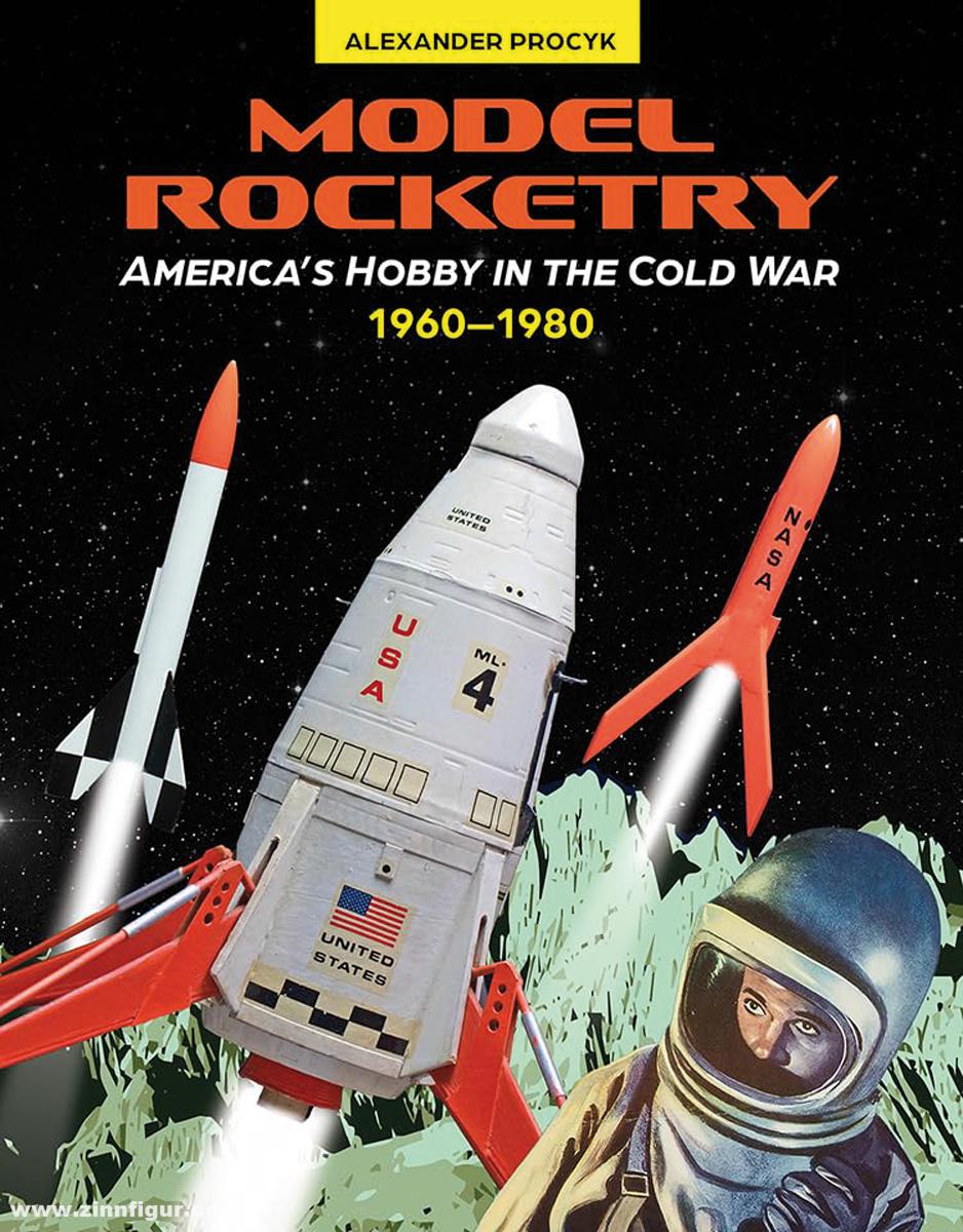 Schiffer Publishing Procyk, Alexander: Model Rocketry. America's Hobby in the Cold War 1960-1980