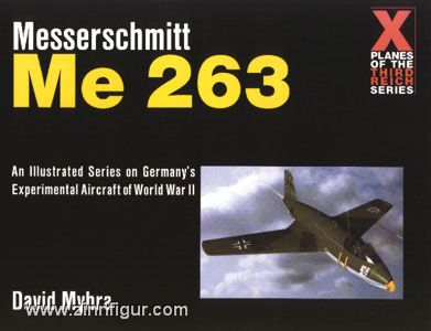 Schiffer Publishing Myhra, D.: Messerschmitt Me 263. An Illustrated Series on Germany's Experimental Aircraft of World War II
