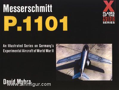 Schiffer Publishing Myhra, D.: Messerschmidt P.1101. An Illustrated Series on Germany's Experimental Aircraft of World War II