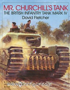 Schiffer Publishing Fletcher, D.: Mr. Churchill's Tank. The british Infantry Tank Mark IV