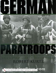 Schiffer Publishing Kurtz, R.: German Paratroops: Uniforms, Insignia and Equipment of the Fallschirmjager in World War II