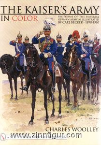 Schiffer Publishing Woolley, C.: The Kaiser's Army in Color: Uniforms of the Imperial German Army as Illustrated by Carl Becker. 1890-1910