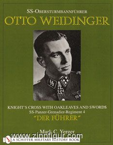 Schiffer Publishing Yerger, M.C.: SS-Obersturmbannführer Otto Weidinger. Knight's Cross with Oakleaves and Swords SS-Panzer-Grenadier-Regiment 4 'Der Führer'