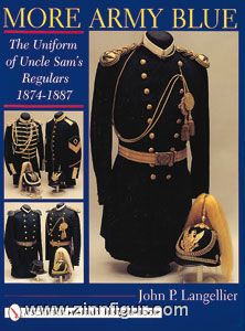 Schiffer Publishing Langellier, J.P.: More Army Blue: The Uniform of Uncle Sam's Regulars 1874-1887