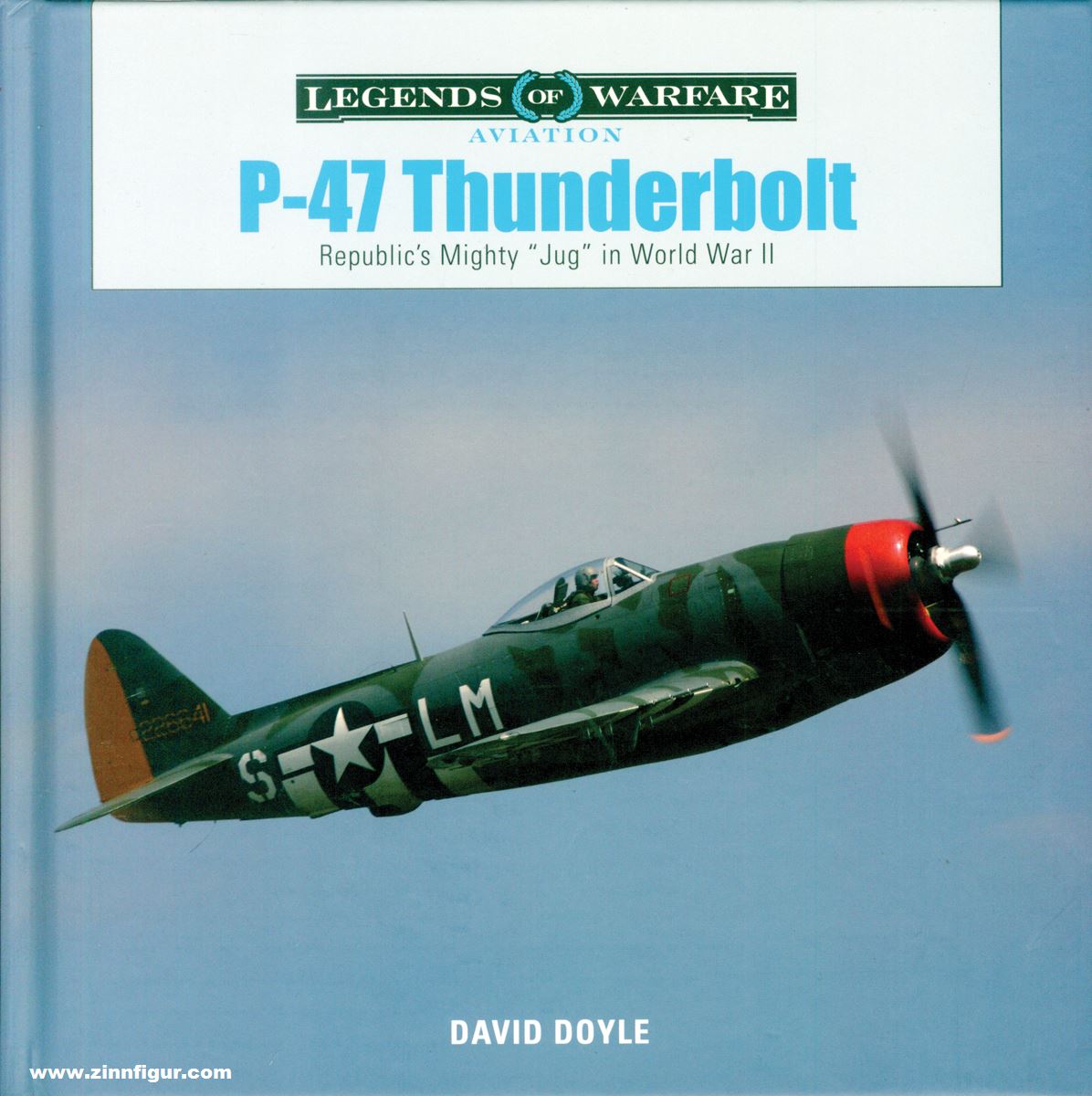 Schiffer Publishing Doyle, David: P-47 Thunderbolt. Republic's Mighty 'Jug' in World War II