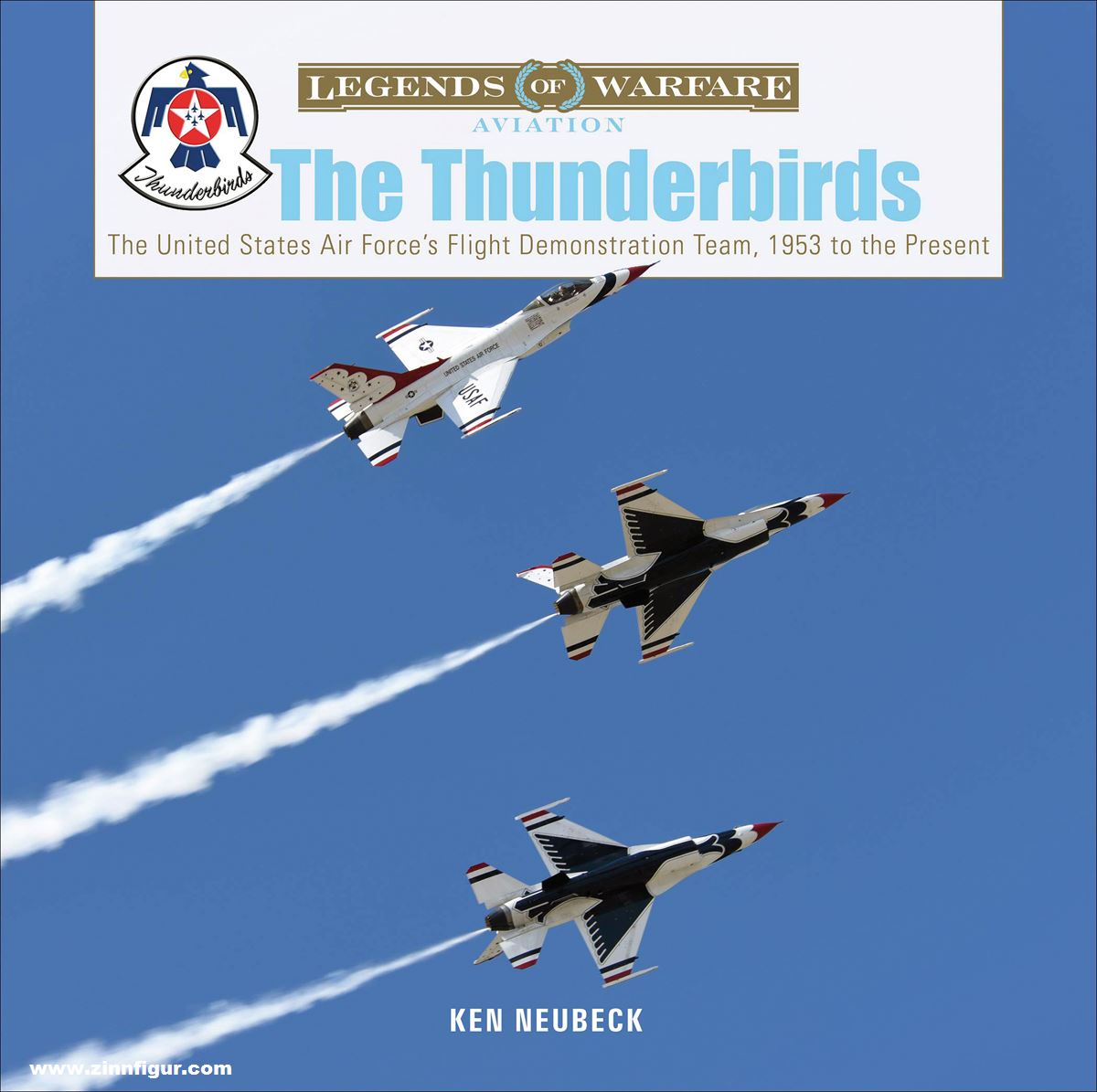 Schiffer Publishing Neubeck, Ken: The Thunderbirds. The United States Air Force’s Flight Demonstration Team, 1953 to the Present
