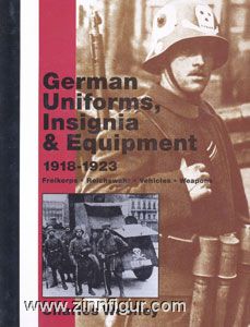 Schiffer Publishing Woolley, C.: German Uniforms, Insignia and Equipment 1918-1923. Freikorps, Reichswehr, Vehicles, Weapons