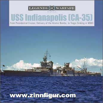 Schiffer Publishing Doyle, David: USS Indianapolis (CA-35). From Presidential Cruiser, to Delivery of the Atomic Bombs, to Tragic Sinking in WWII
