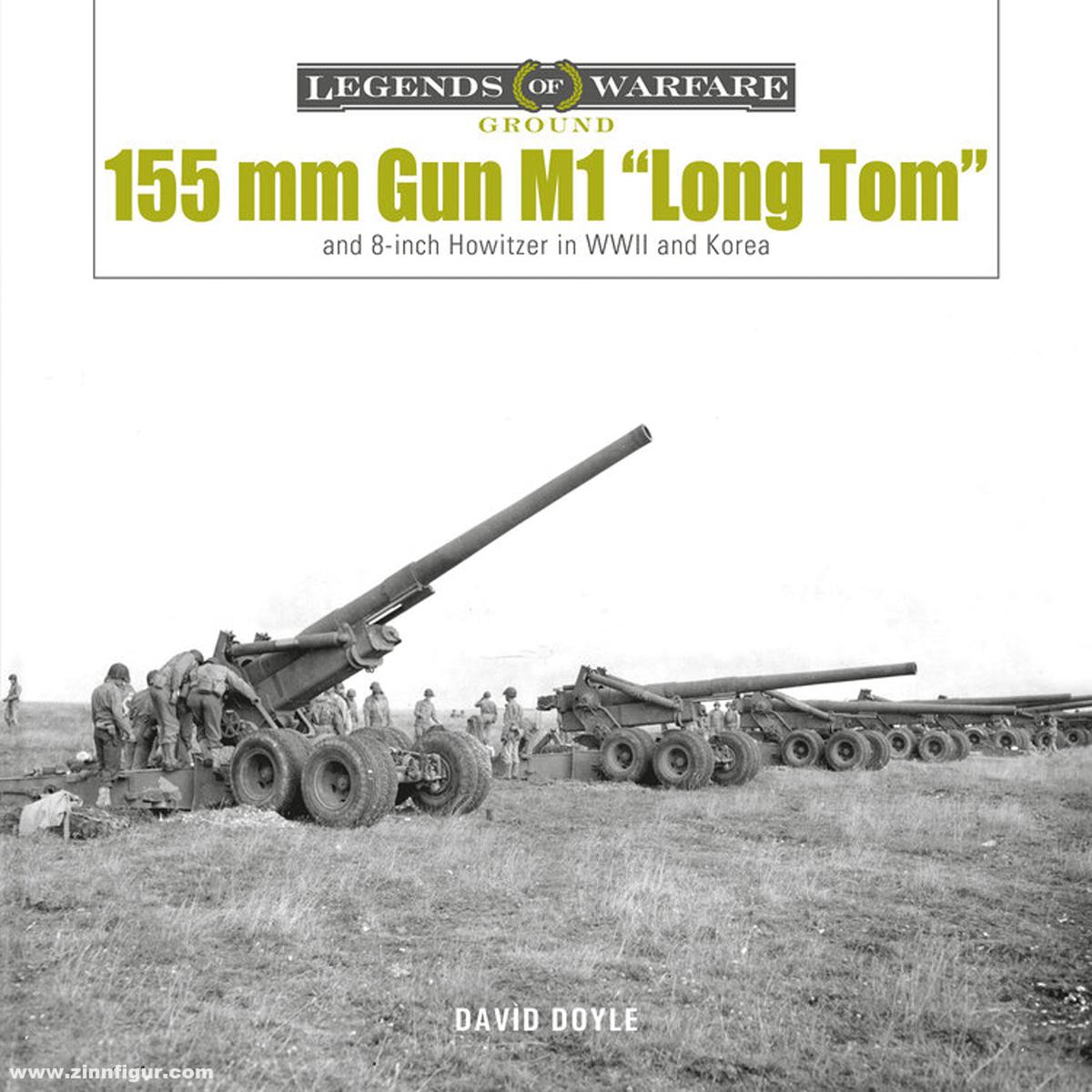 Schiffer Publishing Doyle, David: 155 mm Gun M1 'Long Tom'. US Army Field Gun in World War II and Korea