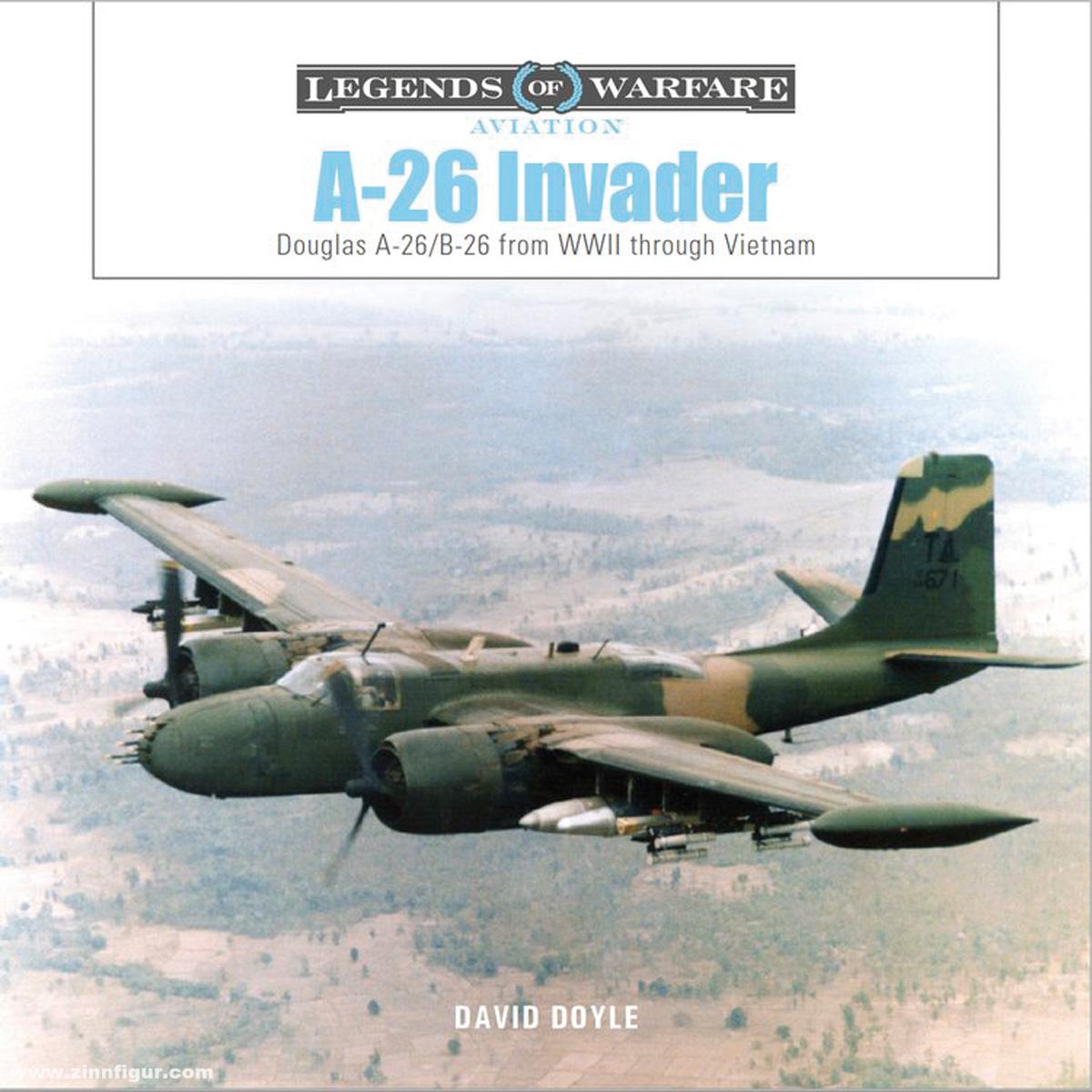 Schiffer Publishing Doyle, David: A-26 Invader. Douglas A-26/B-26 from WWII through Vietnam