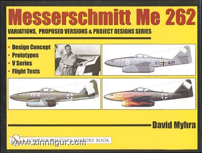 Schiffer Publishing Myhra, D.: Messerschmitt Me 262: Variations, Proposed Versions & Project Designs Series. Band 1: Design Concept, Prototypes, V Series, Flight Tests