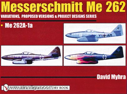Schiffer Publishing Myhra, D.: Messerschmitt Me 262: Variations, Proposed Versions & Project Designs Series. Band 2:  Me 262A-1a