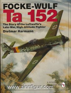 Schiffer Publishing Hermann, D.: Focke-Wulf Ta 152. The Story of the Luftwaffe's Late-War, High-Altitude Fighter