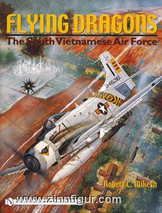 Schiffer Publishing Mikesh, R. C.: Flying Dragons. The South Vietnamese Air Force