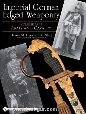 Schiffer Publishing Johnson, T. M.: Imperial German Edged Weaponry. Band 1: Army and Cavalry