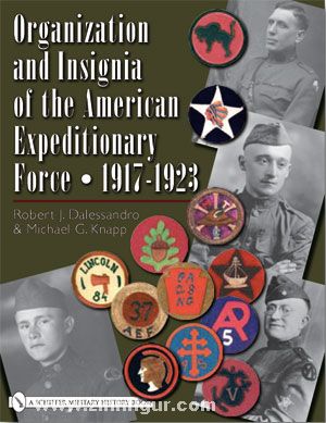 Schiffer Publishing Dalessandro, R. J./Knapp, M. G.: Organization and Insignia of the American Expeditionary Force - 1917-1923