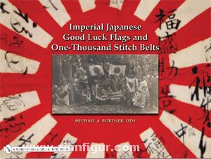 Schiffer Publishing Bortner, M. A.: Imperial Japanese Good Luck Flags and One-Thousand Stitch Belts