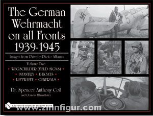 Schiffer Publishing Coil, S. A./Ellmauthaler, C.: The German Wehrmacht on all Fronts 1939-1945. Images from Private Photo Albums. Band 2: Wegschilder (Field Signs), Infantry, U-Boats, Luftwaffe, Generals