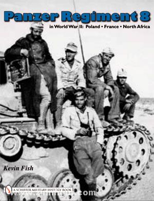 Schiffer Publishing Fish, K.: Panzer Regiment 8 in World War II: Poland - France - North Africa