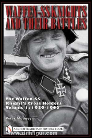 Schiffer Publishing Mooney, P.: Waffen-SS Knights and their Battles. The Waffen-SS Knight's Cross Holders. Band 1: 1939-1942