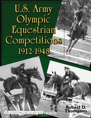 Schiffer Publishing Thompson, R. D.: U.S. Army Olympic Equestrian Competitions 1912-1948