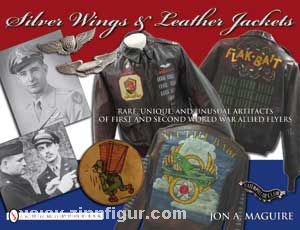 Schiffer Publishing Maguire, J. A.: Silver Wings & Leather Jackets. Rare, Unique, and Unusual Artifacts of First and Second World War Flyers