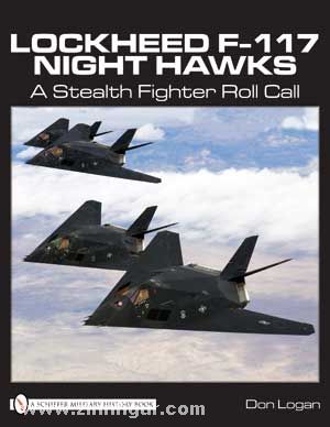 Schiffer Publishing Logan, Don: Lockheed F-117 Night Hawks. A Stealth Fighter Roll Call