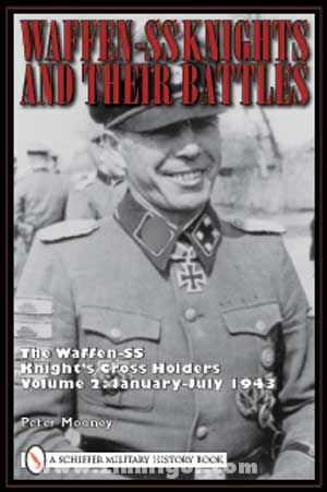 Schiffer Publishing Mooney, P.: Waffen-SS Knights and their Battles. The Waffen-SS Knight's Cross Holders. Band 2: January-July 1943