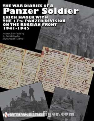 Schiffer Publishing Garden, D./Andrew, K. (Hrsg.): The War Diaries of a Panzer Soldier. Erich Hager with the 17th Panzer Division on the Russian Front - 1941-1945