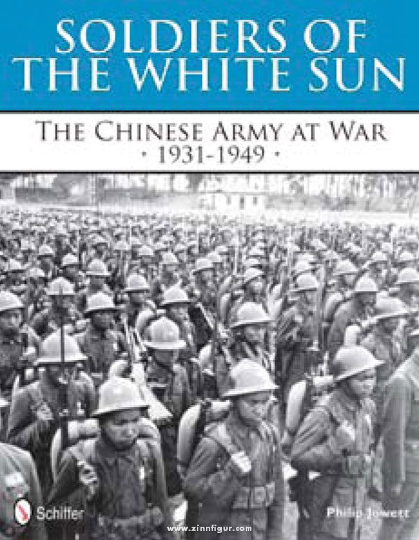 Schiffer Publishing Jowett, P.: Soldiers of the White Sun. The Chinese Army at War 1931-1949