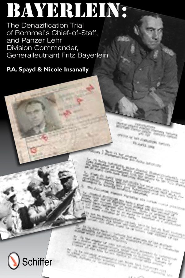 Schiffer Publishing Spayd, P. A./Insanally, N.: Bayerlein: The Denazification Trial of Rommel's Chief-of-staff, and Panzer Lehr Division Commander, Generalleutnant Fritz Bayerlein
