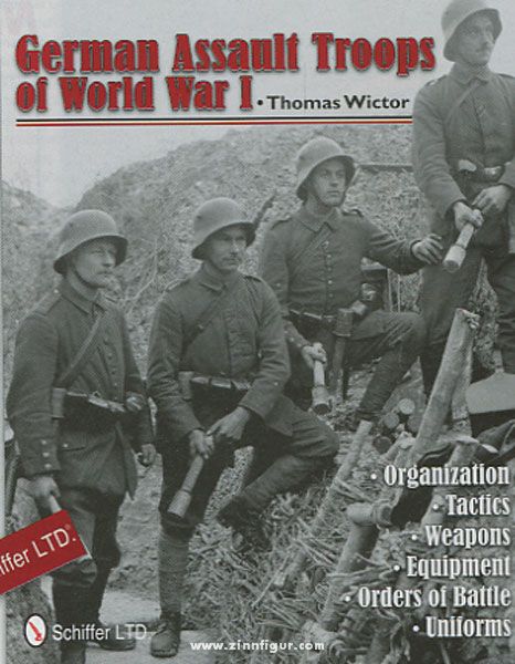 Schiffer Publishing Wictor, T.: German Assault Troops of World War I. Organization - Tactics - Weapons - Equipment - Orders of Battle - Uniforms