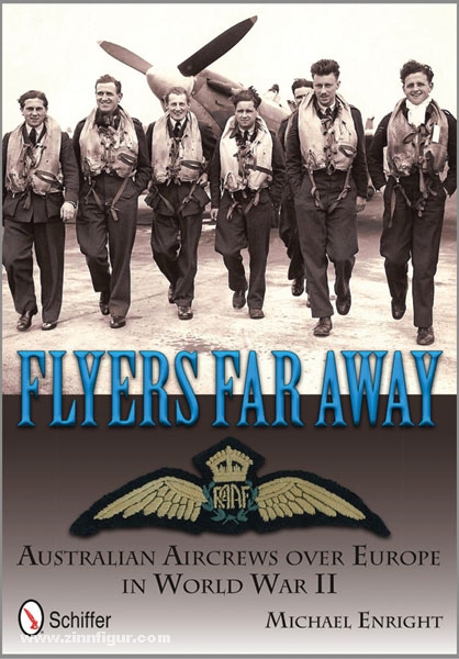 Schiffer Publishing Enright, Michael: Flyers Far Away. Australian Aircrews over Europe in World War II